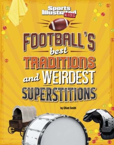 Cover for Elliott Smith · Football's Best Traditions and Weirdest Superstitions (Hardcover Book) (2022)