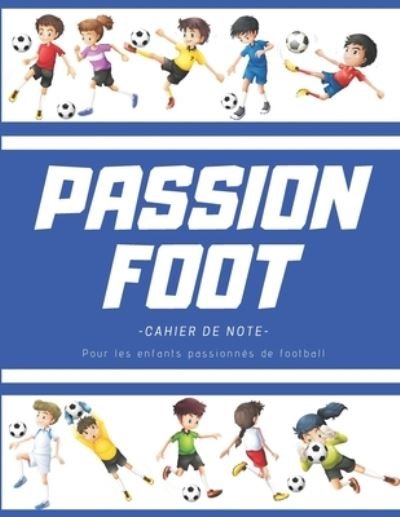 Cover for Cahiers Sports · Passion foot - cahier de note - pour les enfants passionnes de football (Paperback Book) (2019)