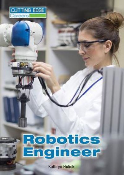 Cover for Kathryn Hulick · Robotics Engineer (Hardcover Book) (2017)