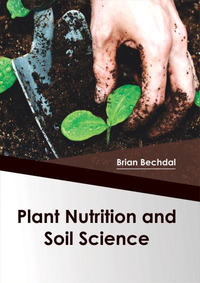 Plant Nutrition and Soil Science - Brian Bechdal - Books - Syrawood Publishing House - 9781682863862 - May 31, 2017