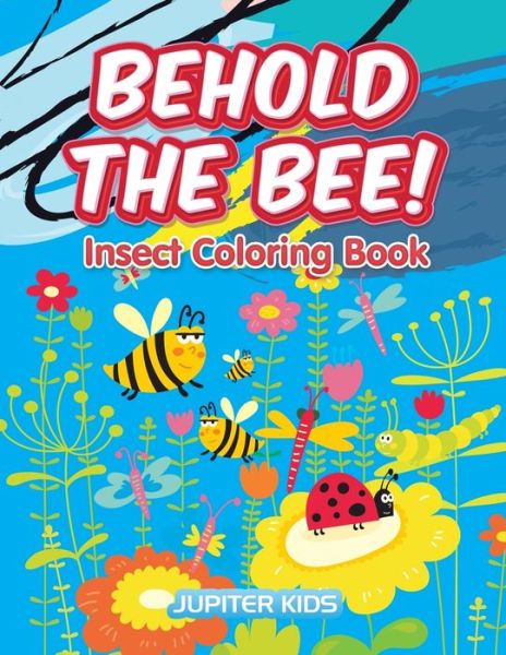 Cover for Jupiter Kids · Behold the Bee! Insect Coloring Book (Paperback Book) (2016)