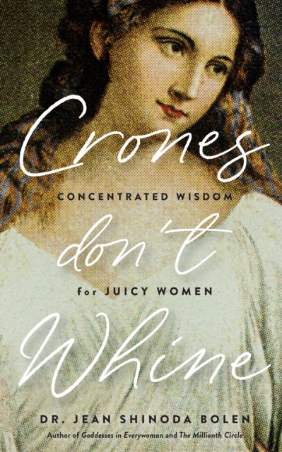 Cover for Bolen, Jean Shinoda, M.D. · Crones Don't Whine (Paperback Book) (2024)