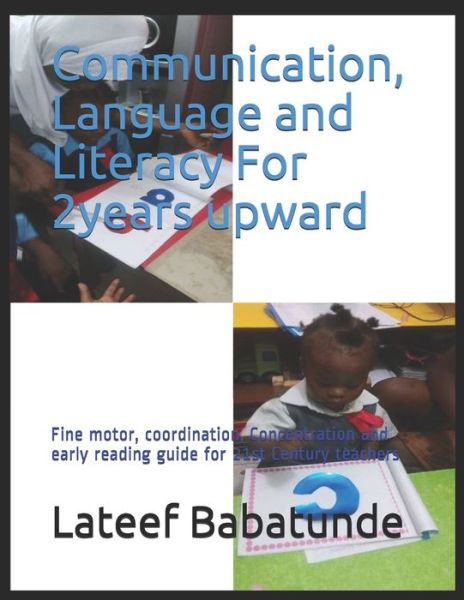 Cover for LaTeef Babatunde · Communication, Language and Literacy For 2years upward (Paperback Book) (2019)