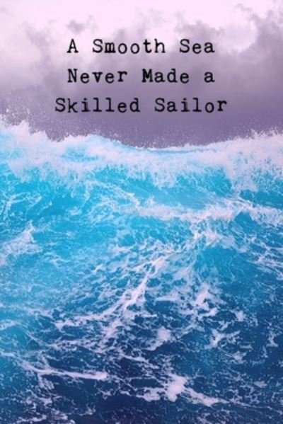 Cover for Fuel Your Inspirations Books · A Smooth Sea Never Made A Skilled Sailor (Paperback Bog) (2019)