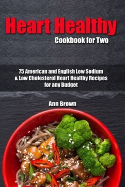 Heart Healthy Cookbook for Two - Ann Brown - Books - Independently Published - 9781700011862 - October 15, 2019