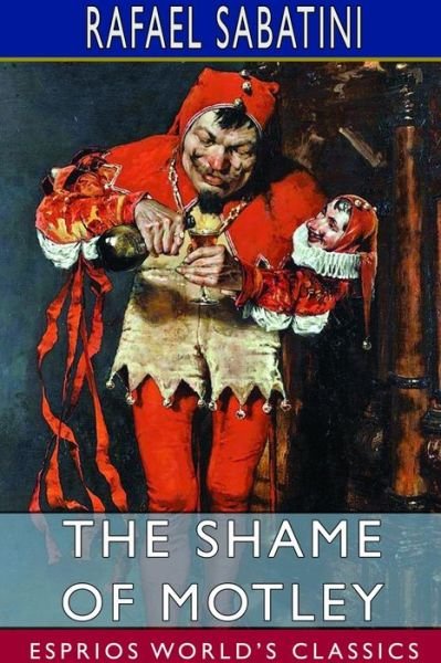 Cover for Rafael Sabatini · The Shame of Motley (Esprios Classics) (Pocketbok) (2024)