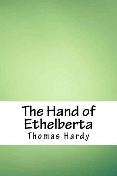 The Hand of Ethelberta - Thomas Hardy - Livres - Createspace Independent Publishing Platf - 9781718720862 - 5 mai 2018