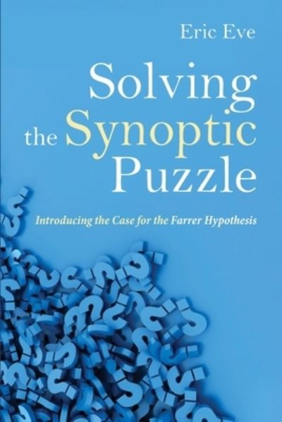 Cover for Eric Eve · Solving the Synoptic Puzzle: Introducing the Case for the Farrer Hypothesis (Taschenbuch) (2021)