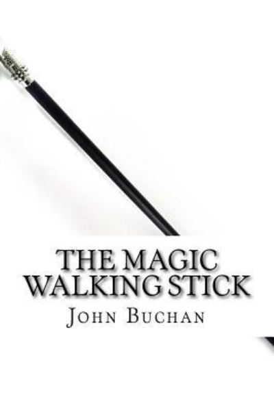 The Magic Walking Stick - John Buchan - Books - Createspace Independent Publishing Platf - 9781727461862 - September 27, 2018