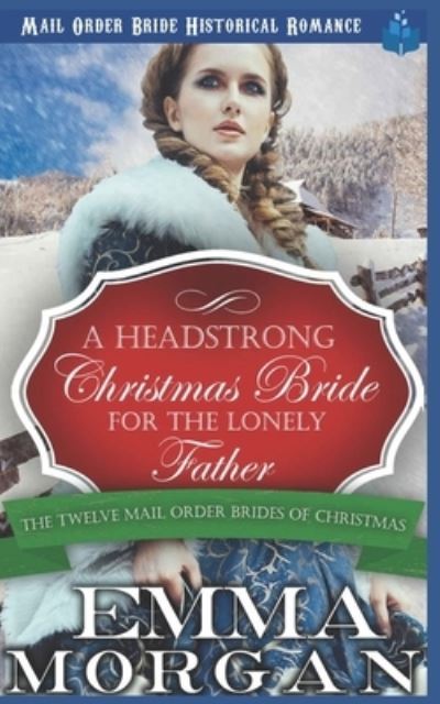 Cover for Emma Morgan · A Headstrong Christmas Bride for the Lonely Father (Paperback Book) (2018)