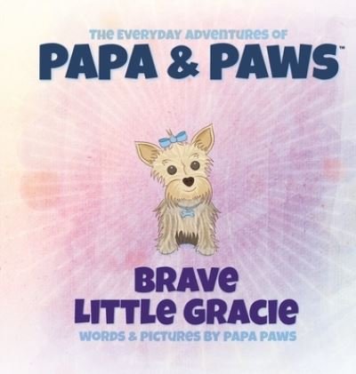 Cover for Papa Paws · Brave Little Gracie (Hardcover Book) (2021)