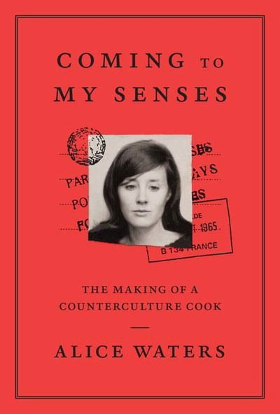 Cover for Alice Waters · Coming To My Senses: The makings of a counterculture cook (Hardcover Book) [Hardback edition] (2017)