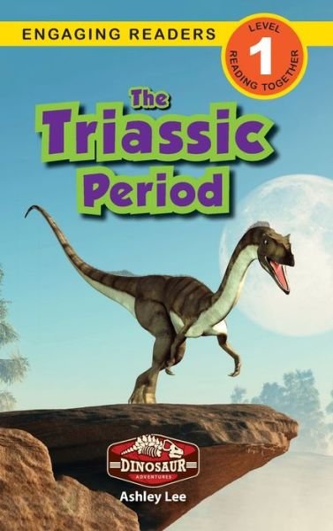 Cover for Ashley Lee · The Triassic Period: Dinosaur Adventures (Engaging Readers, Level 1) (Hardcover Book) [Large type / large print edition] (2021)