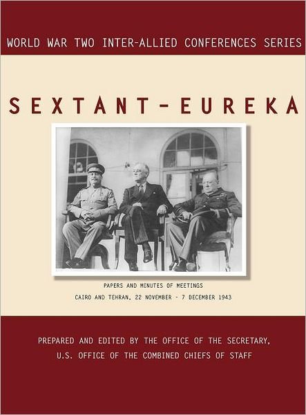 Cover for Inter-Allied Conferences staff · Sextant - Eureka: Cairo and Tehran, 22 November-7 December 1943 (World War II Inter-Allied Conferences Series) (Gebundenes Buch) (2011)