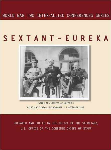 Cover for Inter-Allied Conferences staff · Sextant - Eureka: Cairo and Tehran, 22 November-7 December 1943 (World War II Inter-Allied Conferences Series) (Gebundenes Buch) (2011)