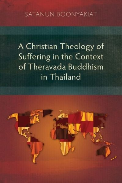 Cover for Satanun Boonyakiat · A Christian Theology of Suffering in the Context of Theravada Buddhism in Thailand (Paperback Bog) (2020)