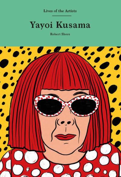 Cover for Robert Shore · Yayoi Kusama - Lives of the Artists (Hardcover Book) (2021)