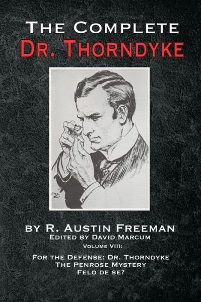 The Complete Dr. Thorndyke - Volume VIII: For the Defense: Dr. Thorndyke, The Penrose Mystery and Felo de se? - Complete Dr. Thorndyke - R Austin Freeman - Böcker - MX Publishing - 9781787056862 - 12 mars 2021