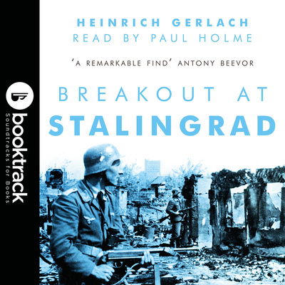 Cover for Heinrich Gerlach · Breakout at Stalingrad: Booktrack Edition (Audiobook (MP3)) [Soundtracked audio edition] (2019)