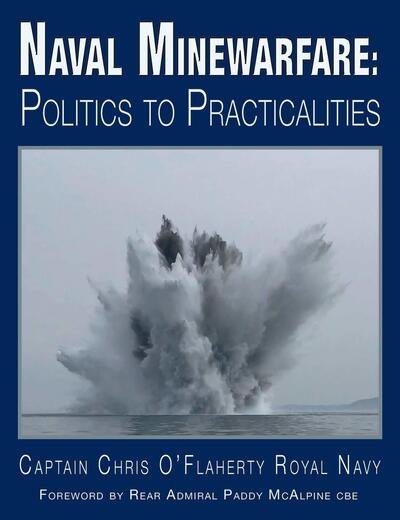Cover for Chris O'Flaherty · Naval Minewarfare: Politics to Practicalities (Inbunden Bok) (2019)