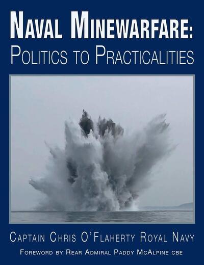 Cover for Chris O'Flaherty · Naval Minewarfare: Politics to Practicalities (Hardcover Book) (2019)