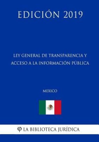 Cover for La Biblioteca Juridica · Ley General de Transparencia Y Acceso a la Informacion Publica (Mexico) (Edicion 2019) (Taschenbuch) (2019)