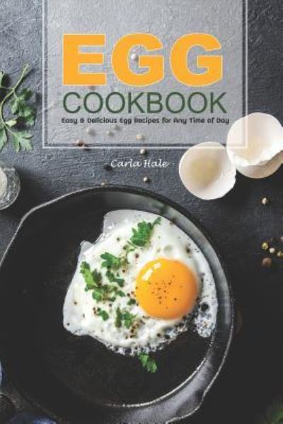 Egg Cookbook - Carla Hale - Bücher - Independently Published - 9781795174862 - 26. Januar 2019