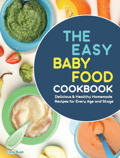 Cover for Chris Bush · The Easy Baby Food Cookbook (Hardcover Book) (2021)