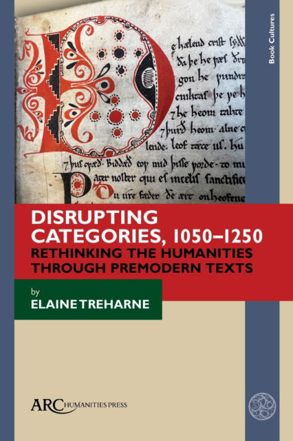 Cover for Elaine Treharne · Disrupting Categories, 1050-1250 - Rethinking the Humanities through Premodern Texts (Hardcover Book) (2024)