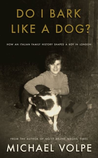 Cover for Michael Volpe · Do I Bark Like a Dog?: How an Italian Family History Shaped a Boy in London (Paperback Bog) (2024)