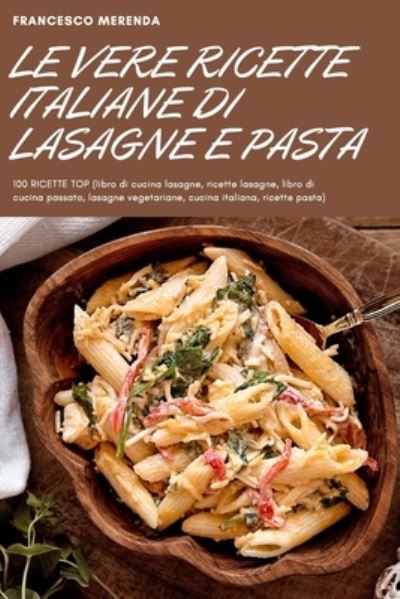 Le Vere Ricette Italiane Di Lasagne E Pasta - Francesco Merenda - Books - Window Company Glasgow Ltd - 9781804652862 - April 1, 2022