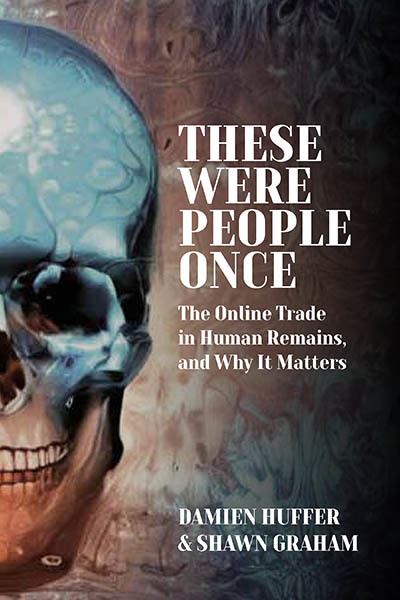 Cover for Damien Huffer · These Were People Once: The Online Trade in Human Remains and Why It Matters (Hardcover Book) (2023)