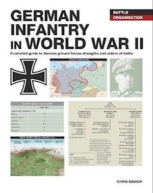 German Infantry in World War II - Battle Organisation - Chris Bishop - Bøger - Amber Books Ltd - 9781838862862 - January 14, 2023