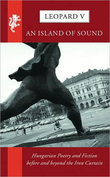 Cover for George Szirtes · Leopard V: An Island of Sound: Hungarian Poetry and Fiction before and beyond the Iron Curtain (Paperback Book) (2004)