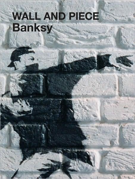 Wall and Piece - Banksy - Books - Vintage Publishing - 9781844137862 - November 3, 2005
