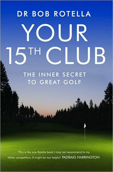 Cover for Dr. Bob Rotella · Your 15th Club: The Inner Secret to Great Golf (Paperback Book) [Ed edition] (2009)