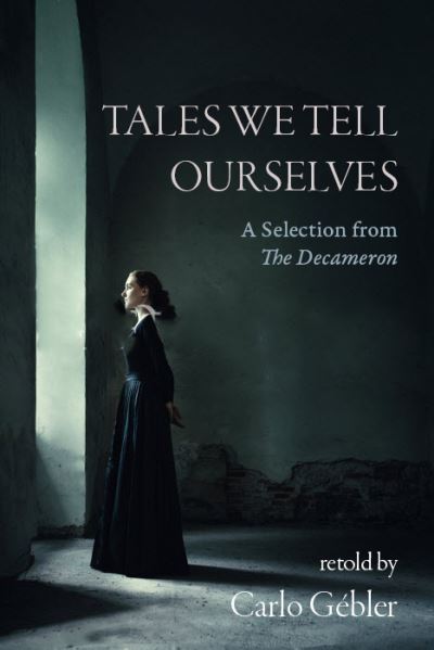 Cover for Carlo Gebler · Tales We Tell Ourselves: A Selection from The Decameron (Paperback Book) (2020)