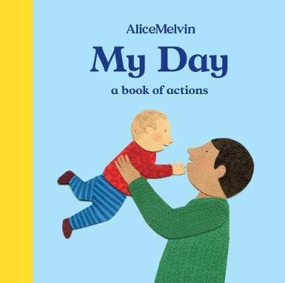 Cover for Alice Melvin · My Day: A Book of Actions (Board book) (2018)