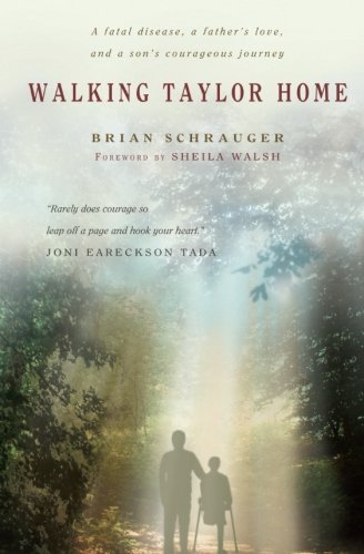 Walking Taylor Home: A fatal disease, a father's love, and a son's courageous journey - Brian Schrauger - Bøker - Lion Hudson Plc - 9781854248862 - 21. november 2008