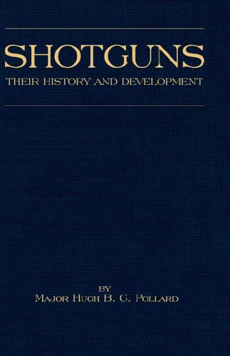 Cover for H.b.c. Pollard · Shotguns - Their History and Development (Shooting Series - Guns &amp; Gunmaking) (Hardcover Book) (2005)