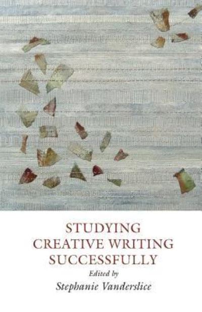 Cover for Stephanie Vanderslice · Studying Creative Writing - Successfully (Paperback Book) (2016)