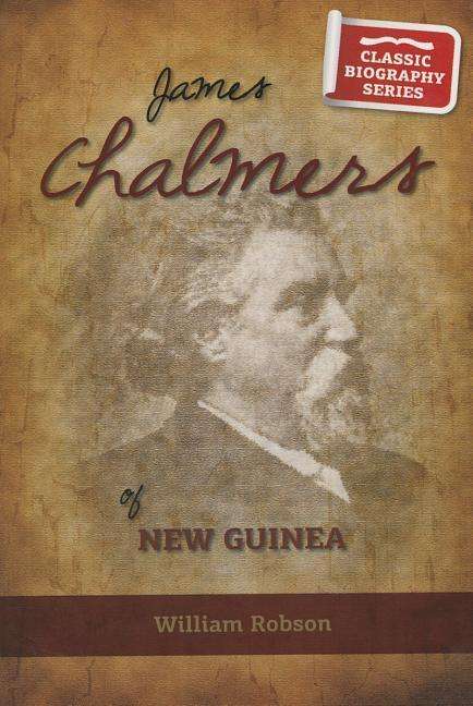 Cover for William Robson · James Chalmers of New Guinea (Classic Biography) (Paperback Book) (2014)