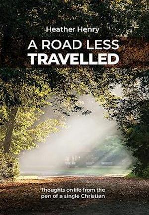 Cover for Heather Henry · A Road Less Travelled: Thoughts on life from the pen of a single Christian (Pocketbok) (2020)