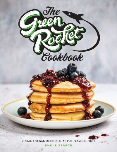 Cover for Philip Pearce · The Green Rocket Cookbook: Vibrant vegan recipes that put flavour first (Pocketbok) (2021)