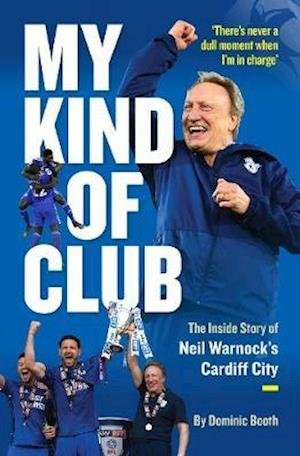 Cover for Dominic Booth · My Kind of Club: The Inside Story of Neil Warnock’s Cardiff City (Paperback Book) (2020)