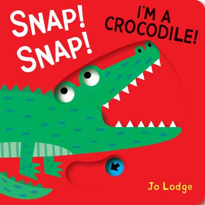 Cover for Jo Lodge · Snap! Snap! I'm a Crocodile! (Board book) (2022)