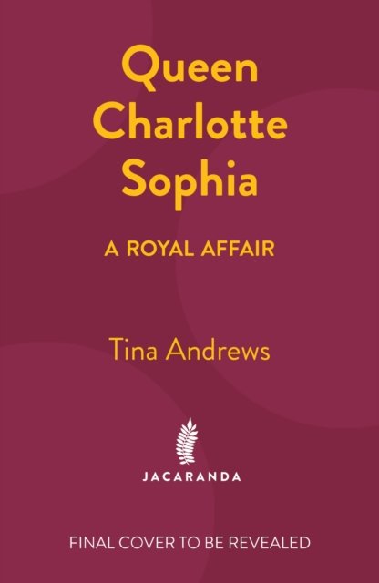 Cover for Tina Andrews · Queen Charlotte Sophia: A Royal Affair (Innbunden bok) (2023)