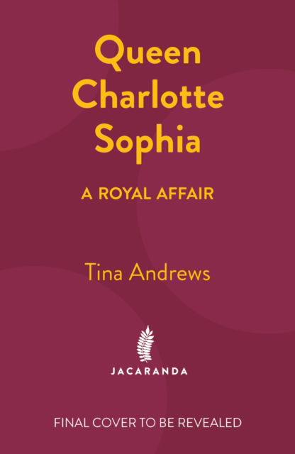 Queen Charlotte Sophia: A Royal Affair - Tina Andrews - Libros - Jacaranda Books Art Music Ltd - 9781914344862 - 9 de noviembre de 2023