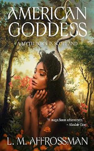 American Goddess: A myth born in Scotland - L. M. Affrossman - Książki - Sparsile Books Ltd - 9781914399862 - 10 lipca 2022