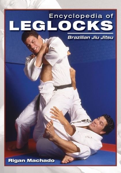 Cover for Rigan Machado · Encyclopedia of Leglocks: Brazilian Jiu Jitsu (Pocketbok) (2006)